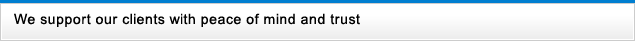 We support our clients with peace of mind and trust